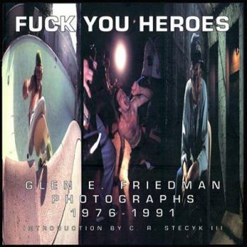 Hardcover Fuck You Heroes: Glen E. Friedman Photographs, 1976-1991, with Annotated Index Book