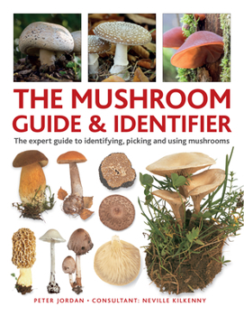 Hardcover The Mushroom Guide & Identifer: An Expert Manual for Identifying, Picking and Using Edible Wild Mushrooms Found in Britain Book