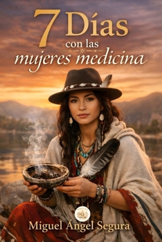 7 Días con las Mujeres Medicina: El conocimiento antiguo que une naturaleza, fe y sanación (Sabiduría Ancestral) (Spanish Edition)