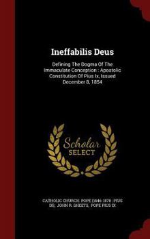 Hardcover Ineffabilis Deus: Defining The Dogma Of The Immaculate Conception: Apostolic Constitution Of Pius Ix, Issued December 8, 1854 Book