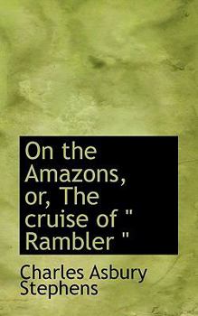 On the Amazons, or, the Cruise of Rambler