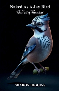 Paperback Naked As A Jay Bird: “The Cost of Knowing” Book