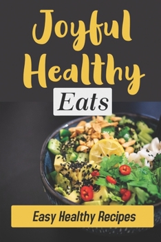 Paperback Joyful Healthy Eats: Easy Healthy Recipes: Healthy Eating Recipes Book