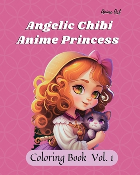 Anime Art Angelic Chibi Anime Princess Coloring Book: 40 high quality coloring pages for anime manga fans ages 8 and up