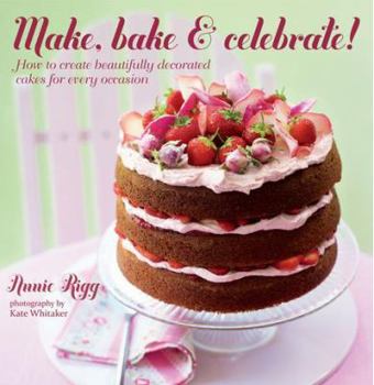 Hardcover Make, Bake & Celebrate!: How to Create Beautifully Decorated Cakes for Every Occasion Book