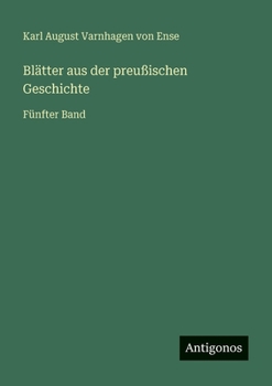 Blätter aus der preußischen Geschichte: Fünfter Band