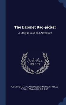 Hardcover The Baronet Rag-picker: A Story of Love and Adventure Book