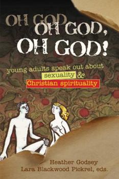 Paperback Oh God, Oh God, Oh God!: Young Adults Speak Out about Sexuality and Christianity Book