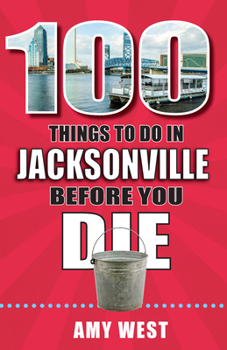 Paperback 100 Things to Do in Jacksonville Before You Die Book