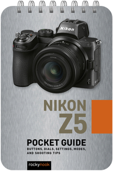 Spiral-bound Nikon Z5: Pocket Guide: Buttons, Dials, Settings, Modes, and Shooting Tips Book