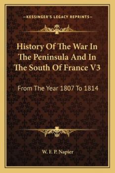 History Of The War In The Peninsula And In The South Of France V3: From The Year 1807 To 1814