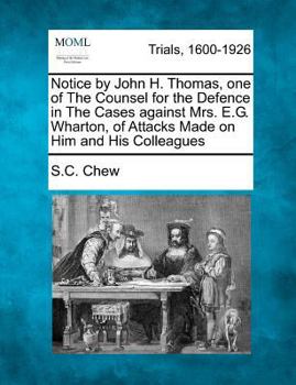 Paperback Notice by John H. Thomas, One of the Counsel for the Defence in the Cases Against Mrs. E.G. Wharton, of Attacks Made on Him and His Colleagues Book