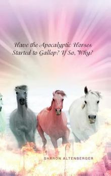 Hardcover Have the Apocalyptic Horses Started to Gallop? If So, Why? Book