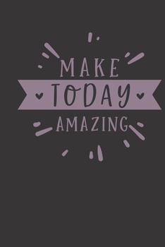 make today amazing: small lined Motivational Quotes Notebook / Travel Journal to write in (6'' x 9'') 120 pages