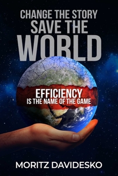 Paperback Change the Story, Save the World: Efficiency Is the Name of the Game Book