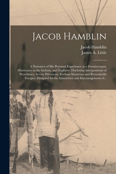 Paperback Jacob Hamblin: a Narrative of His Personal Experience as a Frontiersman, Missionary to the Indians, and Explorer. Disclosing Interpos Book