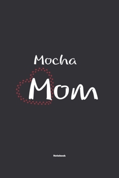 Paperback Mocha Mom Notebook: NoteBook / Journla Gift, 120 Pages, 6x9, Soft Cover, Matte Finish Book