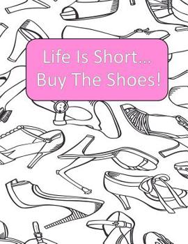 Paperback Life Is Short Buy The Shoes!: Adult Coloring Book {Each Picture Is On Its Own Page} Adult Coloring Pages for Shoe Lovers, Kids Coloring Book for Fas Book