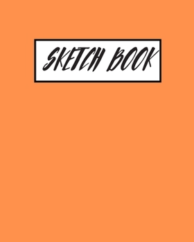 Paperback Orange Sketchbook: Practice Drawing, Paint, Write, Doodle, 8 x 10 Large Blank Pages for Notes, Sketching, Cute Diary, and Journal Book
