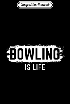 Composition Notebook: Bowling Is Life Premium  Journal/Notebook Blank Lined Ruled 6x9 100 Pages