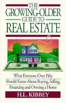 Paperback The Growing-Older Guide to Real Estate: What Everyone Over 50 Should Know about Buying, Selling, Financing, and Owning a Home Book