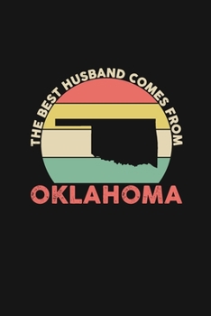 The Best Husband Comes From Oklahoma: Weekly 100 page 6 x 9 Dated Calendar Planner and Notebook For 2019-2020 Academic Year Retro Wedding Anniversary notebook for him to jot down ideas and notes