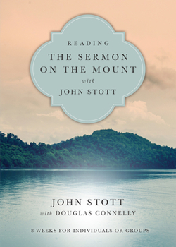 Reading the Sermon on the Mount with John Stott: 8 Weeks for Individuals or Groups - Book  of the Reading the Bible with John Stott