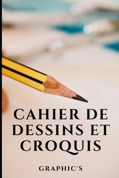 Paperback Cahier de Dessins Et Croquis: Pages blanches - cr?me - id?al pour exprimer sa cr?ativit?, un projet professionnel et r?duire son stress et son anxi? [French] Book