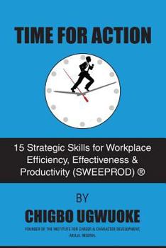 Paperback Time for Action: 15 Strategic Skills for Workplace Efficiency, Effectiveness & Productivity (SWEEPROD)(R) Book