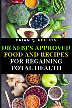 Paperback Dr SEBI's Approved Food and Recipes for Regaining Total Health Book