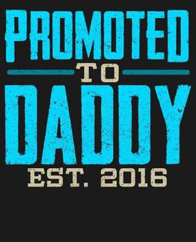 Paperback Promoted To Daddy Est 2016: College Ruled Composition Notebook Book