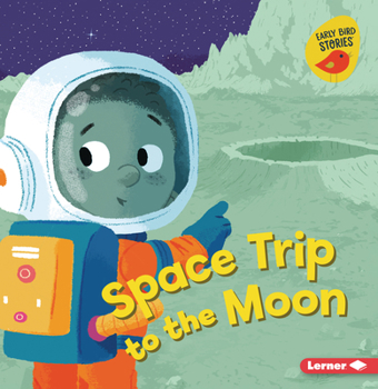 Space Trip to the Moon (Blast Off to Space (Early Bird Stories ™))