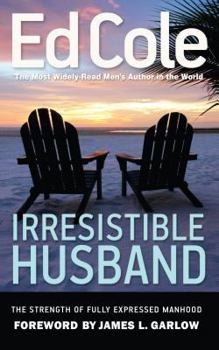 Paperback Irresistible Husband: The Strength of Fully Expressed Manhood Book