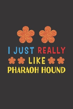 I Just Really Like Pharaoh Hound: Dog Training Logbook For Peoples Who Loves Their Pharaoh Hound Dog