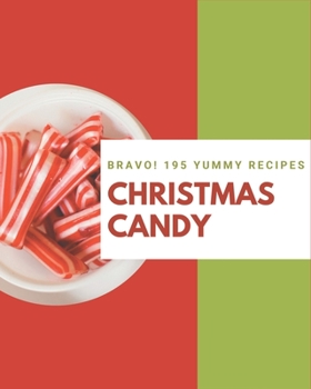 Paperback Bravo! 195 Yummy Christmas Candy Recipes: A One-of-a-kind Yummy Christmas Candy Cookbook Book