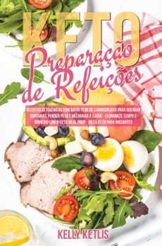 Paperback Preparação de Refeições Keto: Receitas Cetogênicas com Baixo Teor de Carboidratos para Queimar Gorduras, Perder Peso e Melhorar a Saúde - Economize Te [Portuguese] Book