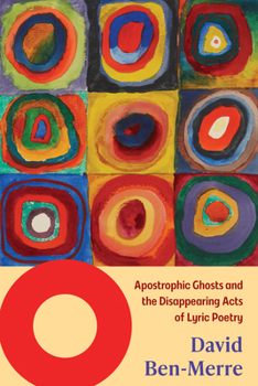 Hardcover O: Apostrophic Ghosts and the Disappearing Acts of Lyric Poetry Book