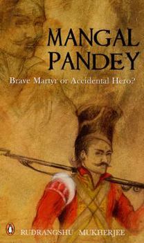 Hardcover Mangal Pandey: Brave Martyr or Accidental Hero? Book