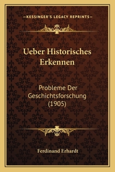 Paperback Ueber Historisches Erkennen: Probleme Der Geschichtsforschung (1905) [German] Book