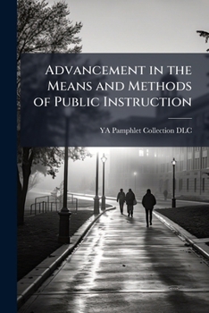Paperback Advancement in the Means and Methods of Public Instruction Book