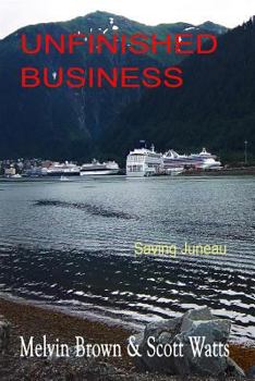 Paperback Unfinished Business: Saving Juneau Book