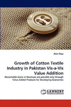 Paperback Growth of Cotton Textile Industry in Pakistan Vis-a-Vis Value Addition Book