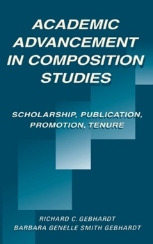 Hardcover Academic Advancement in Composition Studies: Scholarship, Publication, Promotion, Tenure Book