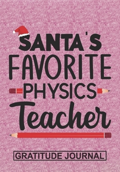 Paperback Santa's Favorite Physics Teacher - Gratitude Journal: Blank Lined Notebooks Christmas Teacher Gift Pre-k and Kindergarten Middle And High School Teach Book