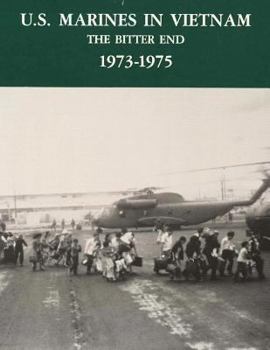 U.S. Marines in Vietnam: The Bitter End, 1973-1975 - Book  of the U.S. Marines in Vietnam