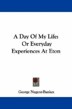 A Day of My Life; or, Every-Day Experiences of Eton