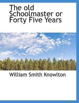 Paperback The Old Schoolmaster or Forty Five Years [Large Print] Book