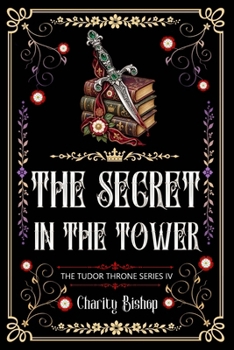 The Secret in the Tower (The Tudor Throne) - Book #4 of the Tudor Throne