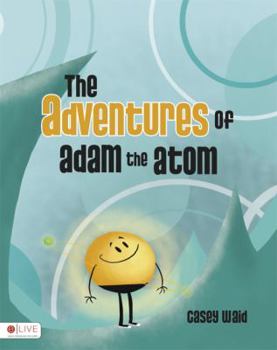 Paperback The Adventures of Adam the Atom Book