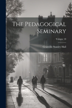 Paperback The Pedagogical Seminary; Volume 18 Book